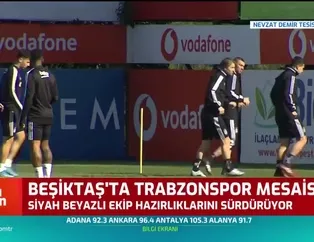 Beşiktaş'ta Trabzonspor mesaisi sürüyor