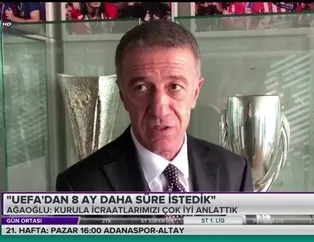 Ahmet Ağaoğlu: "UEFA'dan 8 ay daha süre istedik"