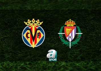 Villarreal - Real Valladolid maçı saat kaçta?