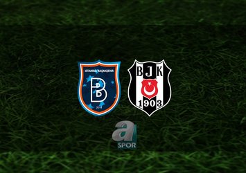 Başakşehir - Beşiktaş | 11'ler belli oldu