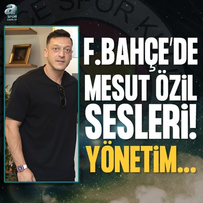 Fenerbahçe’de Mesut Özil sesleri! Yönetim...