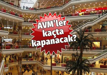 AVM'ler kaçta kapanacak?