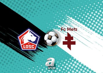 Lille-Metz maçı saat kaçta?