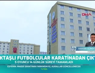 Beşiktaşlı futbolcular karantinadan çıktı