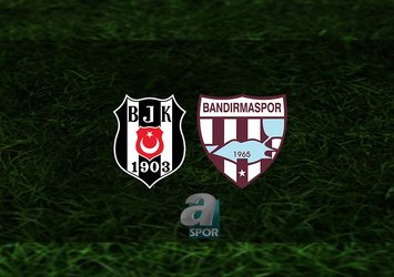 Beşiktaş - Bandırmaspor maçı ne zaman?