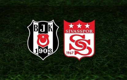 Beşiktaş - Sivasspor CANLI SKOR Beşiktaş Sivasspor canlı izle