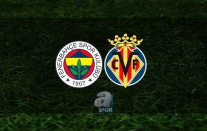 Fenerbahçe - Villarreal maçı canlı anlatım Fenerbahçe maçı canlı izle