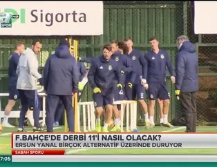 Fenerbahçe'de derbi 11'i nasıl olacak?