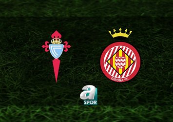 Celta Vigo-Girona maçı saat kaçta?