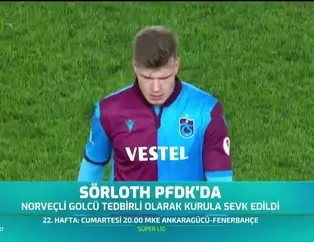 Sörloth PFDK'da