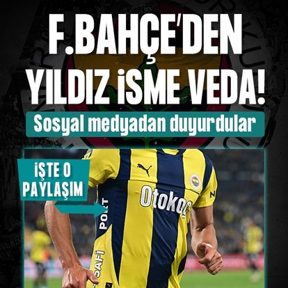 F.Bahçe’den yıldız isme veda!