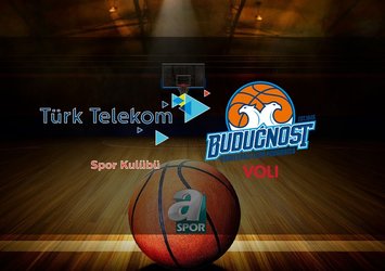 Türk Telekom - Buducnost basketbol maçı ne zaman?