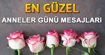 En güzel Anneler Günü mesajları! İşte en güzel Anneler Günü sözleri