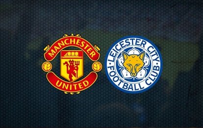 Manchester United Leicester City maçı saat kaçta hangi kanalda canlı yayınlanacak?