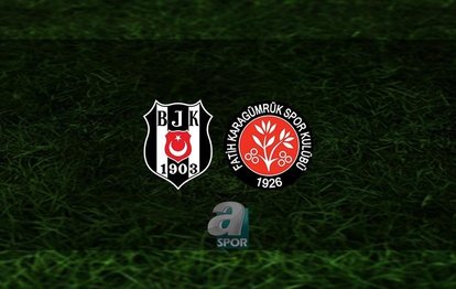 Beşiktaş - Fatih Karagümrük maçı | CANLI Beşiktaş - Fatih Karagümrük maçı canlı izle