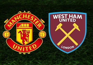 Man. United-West Ham maçı saat kaçta ve hangi kanalda?