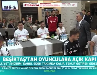 Beşiktaş oyunculara açık kapı bıraktı