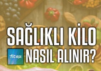 Nasıl Sağlıklı Kilo Alınır?