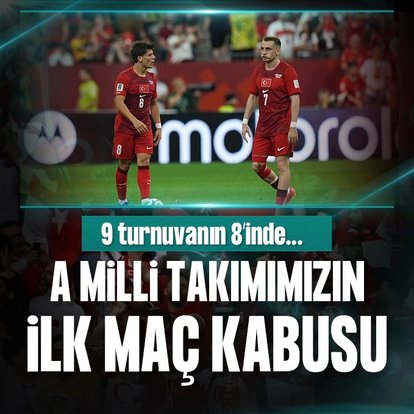 A Milli Takımımızın ilk maç kabusu!