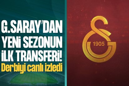 G.Saray’dan yeni sezonun ilk transferi! Derbiyi canlı izledi