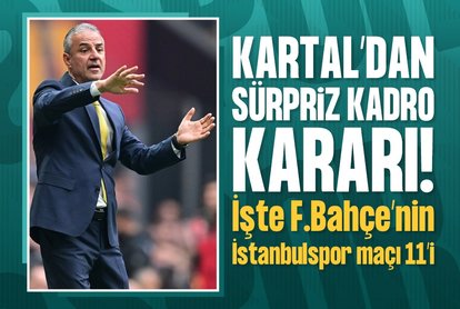 Kartal’dan sürpriz kadro! İşte F.Bahçe’nin İstanbulspor maçı 11’i