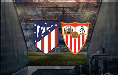 Atletico Madrid - Sevilla maçı ne zaman, saat kaçta ve hangi kanalda canlı yayınlanacak? | İspanya La Liga