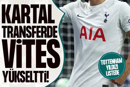 Kartal transferde vites yükseltti! Tottenham’ın yıldızı listeye girdi