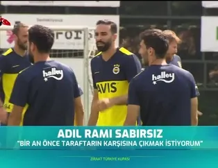 Adil Rami sabırsız