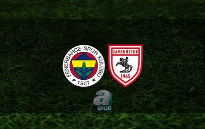 Fenerbahçe-Samsunspor maçı CANLI Fenerbahçe-Samsunspor maçı canlı anlatım