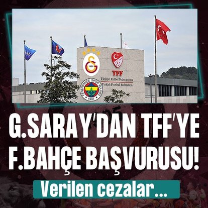 G.Saray’dan TFF’ye F.Bahçe başvurusu!