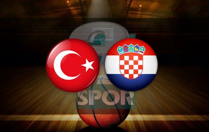 Türkiye Hırvatistan basketbol maçı CANLI İZLE Türkiye-Hırvatistan canlı skor