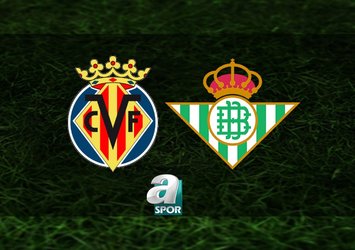 Villarreal – Real Betis maçı saat kaçta, hangi kanalda? Villarreal – Real Betis maçı CANLI izle!