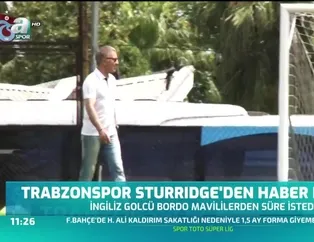 Trabzonspor Sturridge'den haber bekliyor
