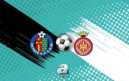 GETAFE - GIRONA MAÇI DETAYLARI | Getafe - Girona maçı ne zaman, saat kaçta, hangi kanalda?