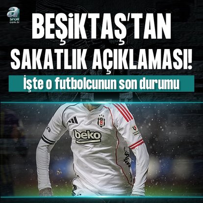Beşiktaş’tan sakatlık açıklaması!