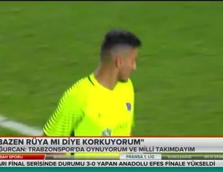 Uğurcan Çakır: "Bazen rüya mı diye korkuyorum"