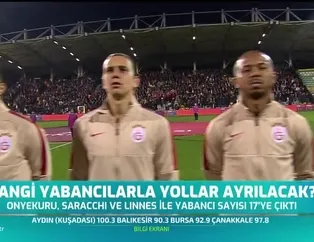 Hangi yabancılarla yollar ayrılacak?