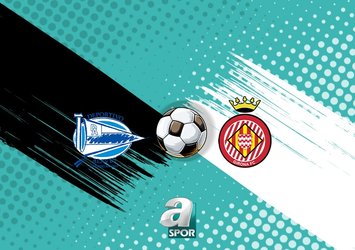 Deportivo Alaves-Girona maçı saat kaçta?