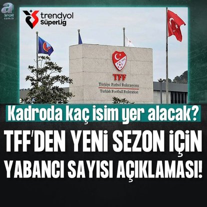 TFF’den yabancı sayısı hakkında açıklama!