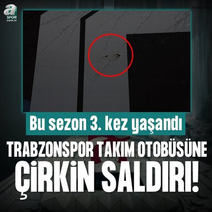 Trabzonspor takım otobüsüne çirkin saldırı!