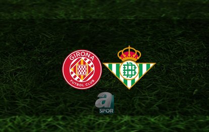 Girona - Real Betis maçı ne zaman? Saat kaçta ve hangi kanalda? | İspanya La Liga