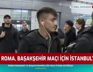 Roma Başakşehir maçı için İstanbul'da