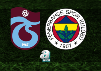 Trabzonspor - Fenerbahçe maçı saat kaçta?