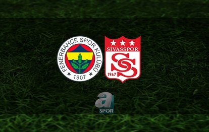 FENERBAHÇE - SİVASSPOR CANLI İZLE | Fenerbahçe - Sivasspor maçı ne zaman, saat kaçta ve hangi kanalda? | FB - Sivasspor canlı