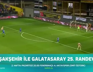 Başakşehir ile Galatasaray 25. randevuda