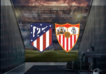 Atletico Madrid - Sevilla maçı ne zaman?