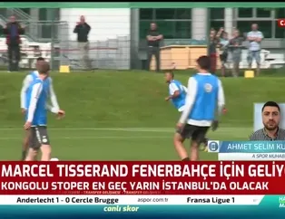 Marcel Tisserand Fenerbahçe için geliyor