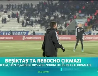 Beşiktaş'ta Rebocho çıkmazı