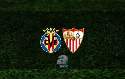 Villarreal - Sevilla maçı ne zaman? Saat kaçta ve hangi kanalda? | İspanya La Liga