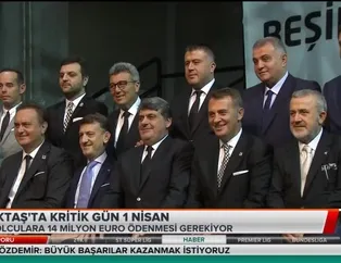 Beşiktaş'ta kritik gün 1 Nisan